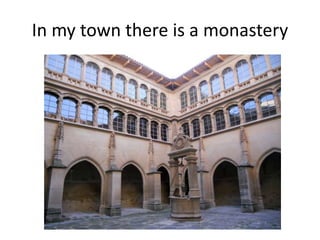 In my town there is a monastery
