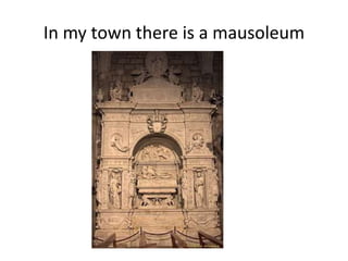 In my town there is a mausoleum