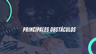 Principales obstáculos
 