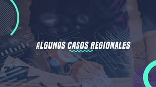 ALGUNOS CASOS REGIONALES
 
