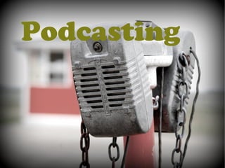 Podcasting
 