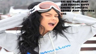 SHE HAS MADE MANY
CLUB ROCKERS HAPPY
SINGING IN CONCERTS
AROUND MANY COUNTRIES
LIKE
 