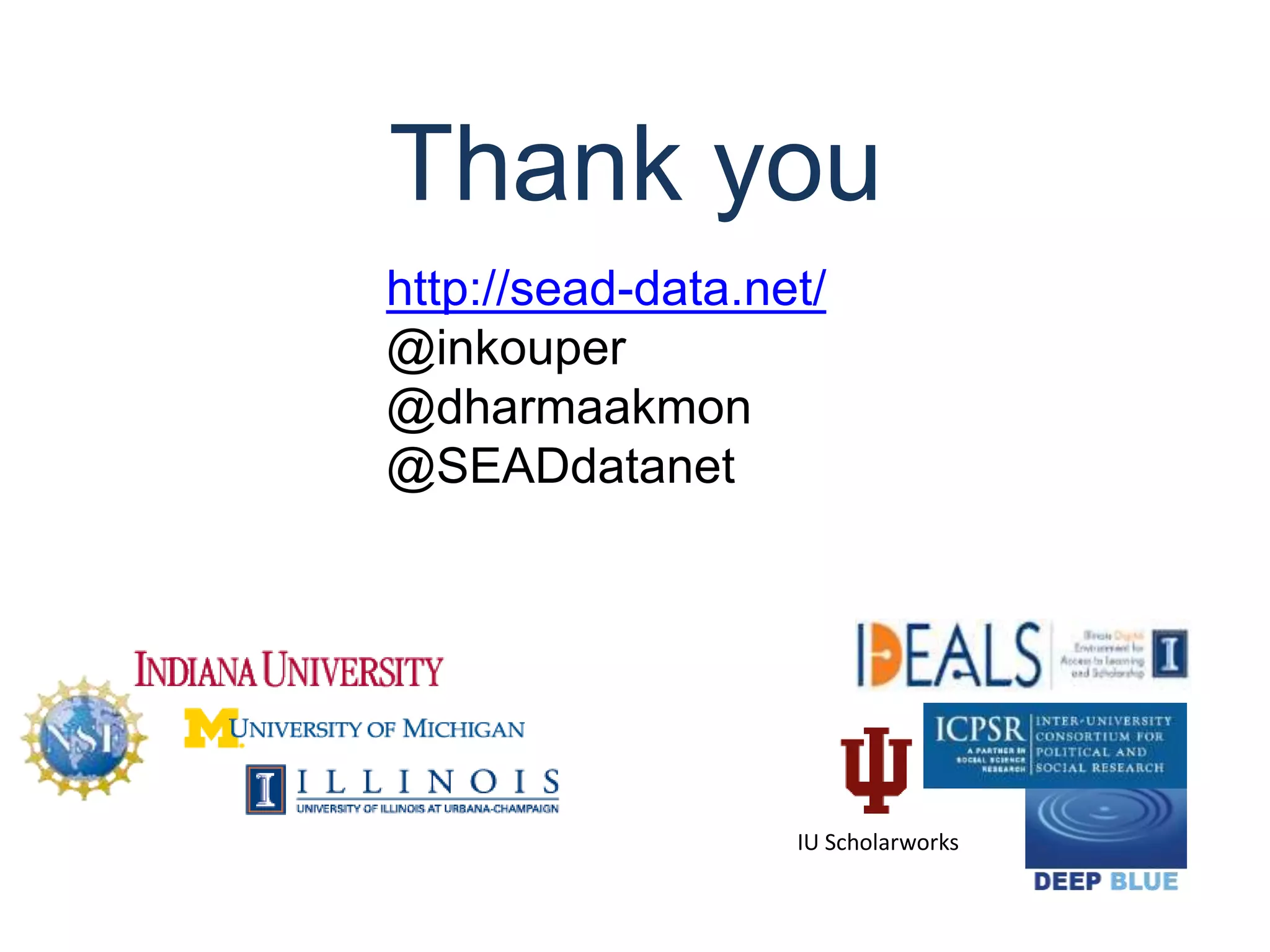Thank you
IU Scholarworks
http://sead-data.net/
@inkouper
@dharmaakmon
@SEADdatanet
 