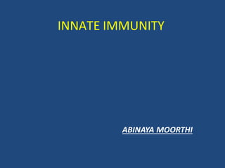 INNATE IMMUNITY
ABINAYA MOORTHI
 
