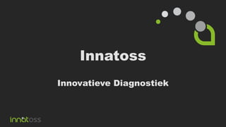 Innatoss
Innovatieve Diagnostiek
 
