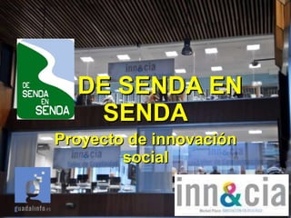 DE SENDA EN SENDA Proyecto de innovación social 
