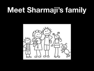 Meet Sharmaji’s family
 