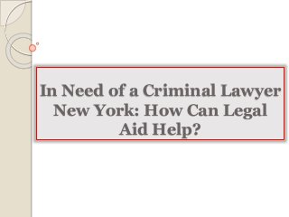 In Need of a Criminal Lawyer
New York: How Can Legal
Aid Help?
 
