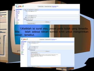Ketiklah isi surat atau pesan pada kotak yang tersedia. Bila  telah selesai kliklah tombol kirim untuk mengirimkan pesan  tersebut. 