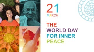 21MARCH
THE
WORLD DAY
FOR INNER
PEACE
 