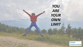 YOU
ARE
YOUR
OWN
LIMIT
 