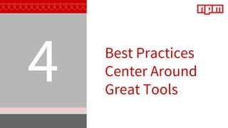 4 Best Practices
Center Around
Great Tools
 