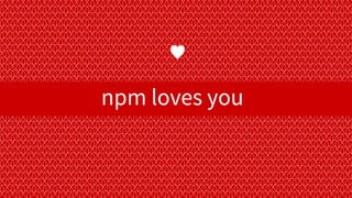 npm loves you
♥
 