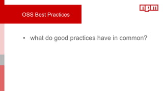 ▪ what do good practices have in common?
OSS Best Practices
 