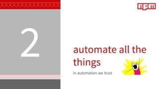automate all the
things
in automation we trust
2
 