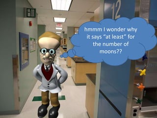 hmmm I wonder why
it says “at least” for
the number of
moons??
 