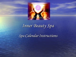 Inner Beauty Spa Spa   Calendar   Instructions 