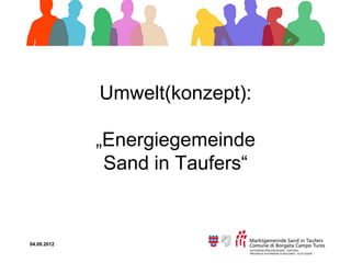 Umwelt(konzept):

             „Energiegemeinde
              Sand in Taufers“


04.09.2012
 