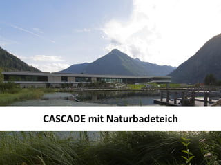 CASCADE mit Naturbadeteich

04.09.2012
 