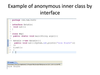 Example of anonymous inner class by
interface
 