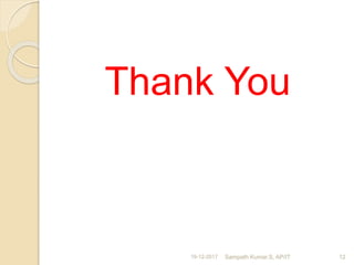 Thank You
19-12-2017 Sampath Kumar.S, AP/IT 12
 