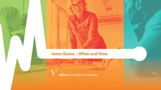 VerticalLeadershipConsulting.com
Inner Game – What and How
 