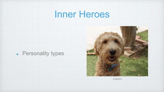 Inner Heroes
Personality types
Caption
 