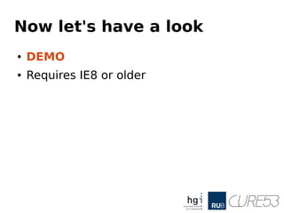 Now let's have a look
● DEMO
● Requires IE8 or older
 