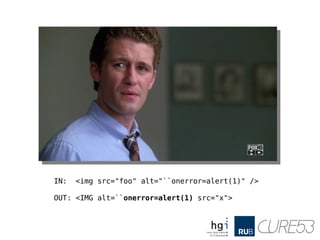 IN: <img src="foo" alt="``onerror=alert(1)" />
OUT: <IMG alt=``onerror=alert(1) src="x">
 