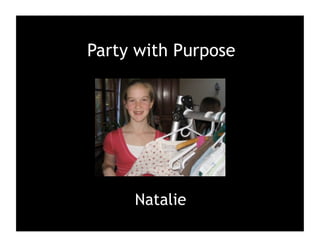Party with Purpose




     Natalie
 