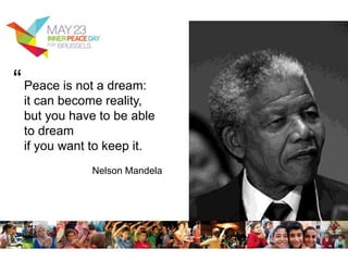Peace is not a dream:
it can become reality,
but you have to be able
to dream
if you want to keep it.
Nelson Mandela
“
 