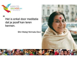 Het is enkel door meditatie
dat je jezelf kan leren
kennen.
Shri Mataji Nirmala Devi
“
 