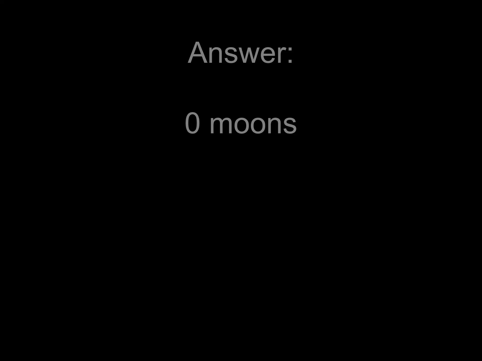 Answer:
0 moons
 