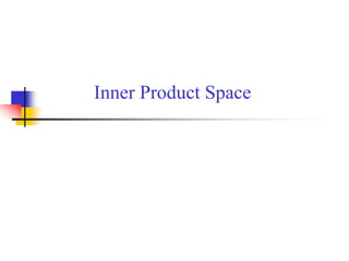 Inner Product Space
 