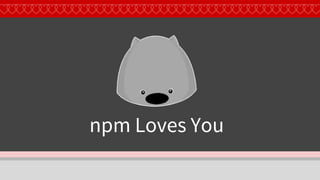 npm Loves You
 