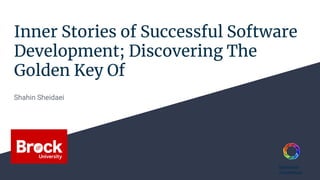 @sheidaei
/in/sheidaei
Inner Stories of Successful Software
Development; Discovering The
Golden Key Of
Shahin Sheidaei
 