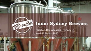 Inner Sydney Brewers
Charlie’s Bar, Atlassian, Sydney
Wed 4th March 2020
 