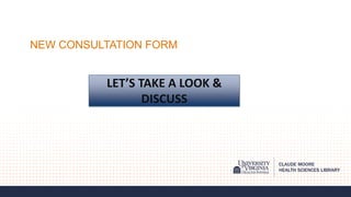 NEW CONSULTATION FORM
LET’S TAKE A LOOK &
DISCUSS
 