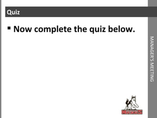 Quiz Now complete the quiz below. MANAGER'S MEETING 
