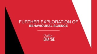 FURTHER EXPLORATION OF 
BEHAVIOURAL SCIENCE
 