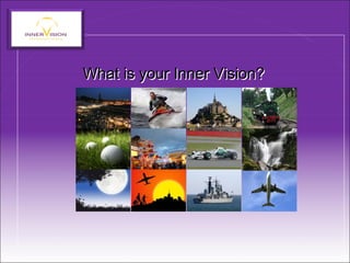 What is your Inner Vision?What is your Inner Vision?
 