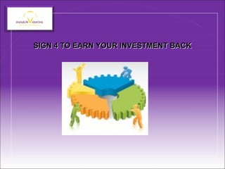 SIGN 4 TO EARN YOUR INVESTMENT BACKSIGN 4 TO EARN YOUR INVESTMENT BACK
 
