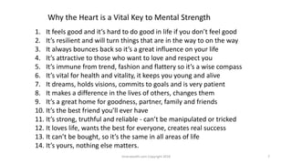 Why the Heart is a Vital Key to Mental Strength
1. It feels good and it’s hard to do good in life if you don’t feel good
2...