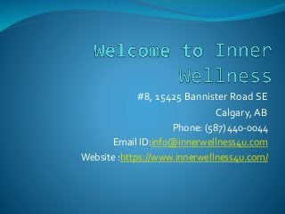 #8, 15425 Bannister Road SE
Calgary, AB
Phone: (587) 440-0044
Email ID:info@innerwellness4u.com
Website :https://www.innerwellness4u.com/
 