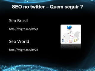 Seo Brasil
http://migre.me/bV2p
Seo World
http://migre.me/bV2B
 