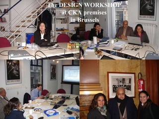 The DESIGN WORKSHOP  at CKA premises  in Brussels 