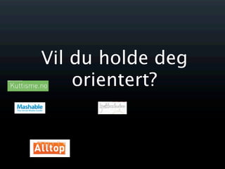 Vil du holde deg
    orientert?
 