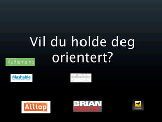 Vil du holde deg
    orientert?
 