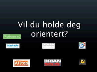 Vil du holde deg
    orientert?
 