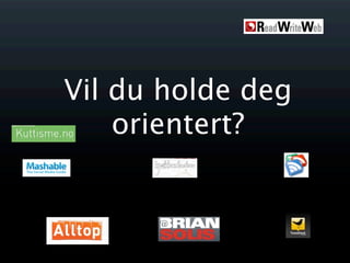 Vil du holde deg
    orientert?
 